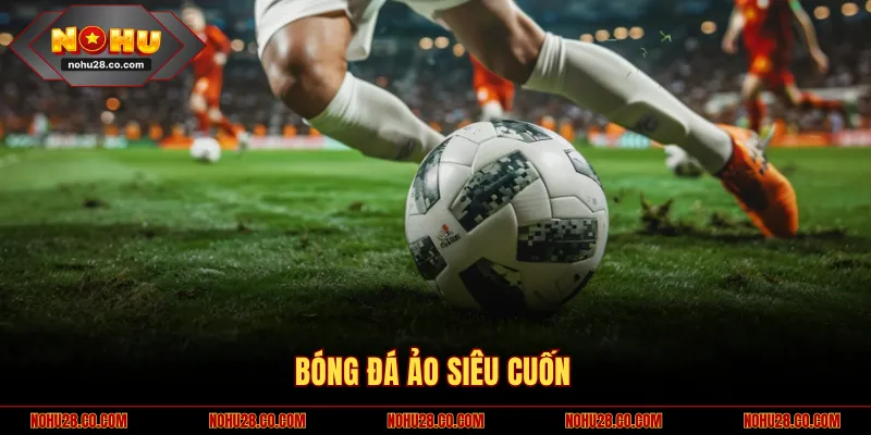 Khám Phá Bóng Đá Ảo Với Loạt Kèo Hấp Dẫn Top 1 Thị Trường 1 Bóng đá ảo siêu cuốn