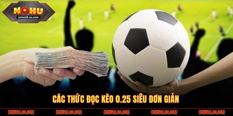 Cách thức đọc kèo 0.25 siêu đơn giản