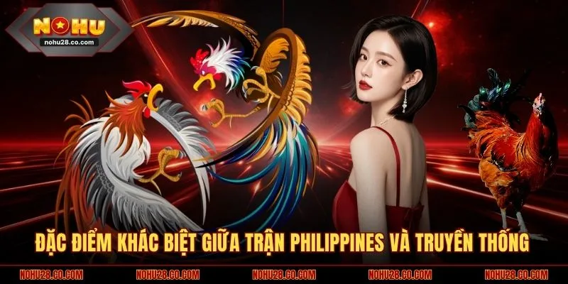 Đá Gà Philippines - Trận Đấu Khốc Liệt, Luật Lệ Gay Cấn 3 Đặc điểm khác biệt giữa trận Philippines và truyền thống