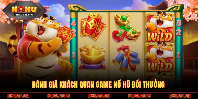 Game Nổ Hũ Đổi Thưởng NOHU28 Tận Hưởng Jackpot Khổng Lồ 1 Đánh giá khách quan game nổ hũ đổi thưởng