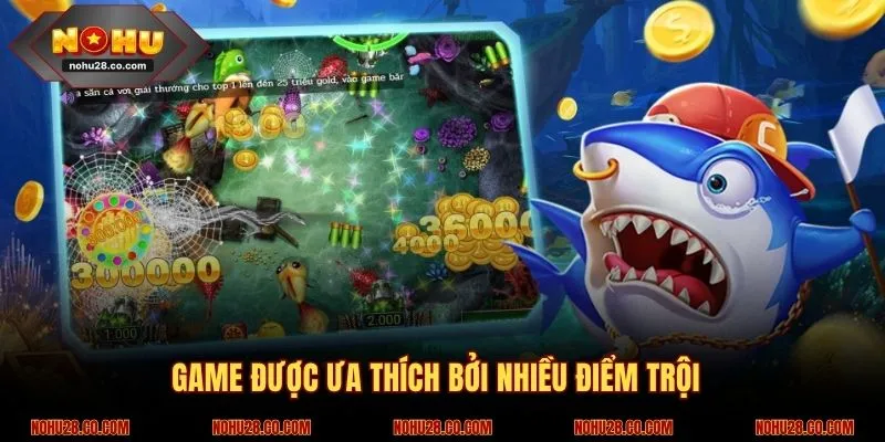 Bắn cá H5 - Chơi Cực Vui, Nhận Thưởng Liền Tay Tại NOHU28 3 Game được ưa chuộng bởi nhiều điểm nổi bật