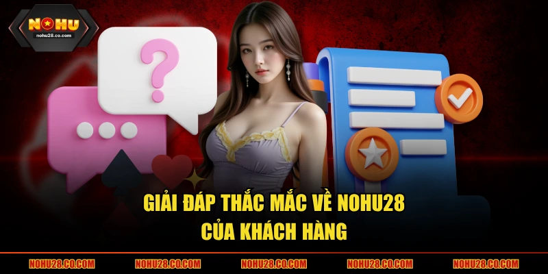 Giải đáp thắc mắc về NOHU28 của khách hàng