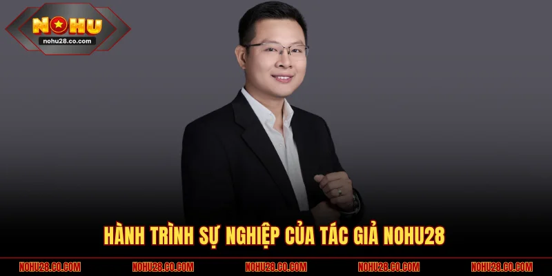 Hành trình sự nghiệp của tác giả NOHU28