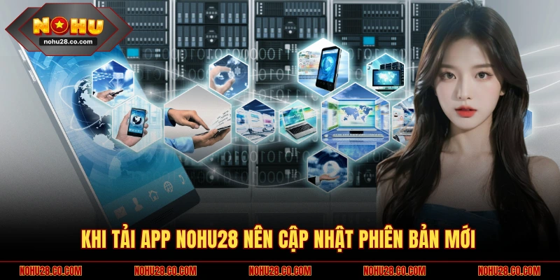 Khi tải app NOHU28 nên cập nhật phiên bản mới