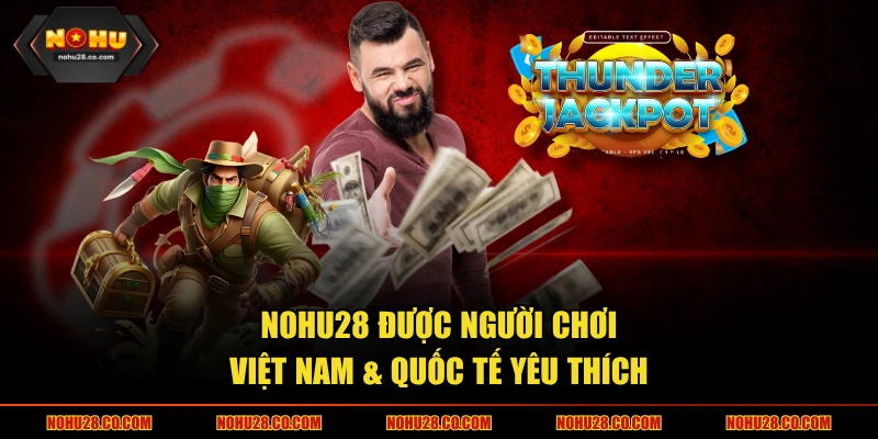NOHU28 được người chơi Việt Nam & Quốc tế yêu thích
