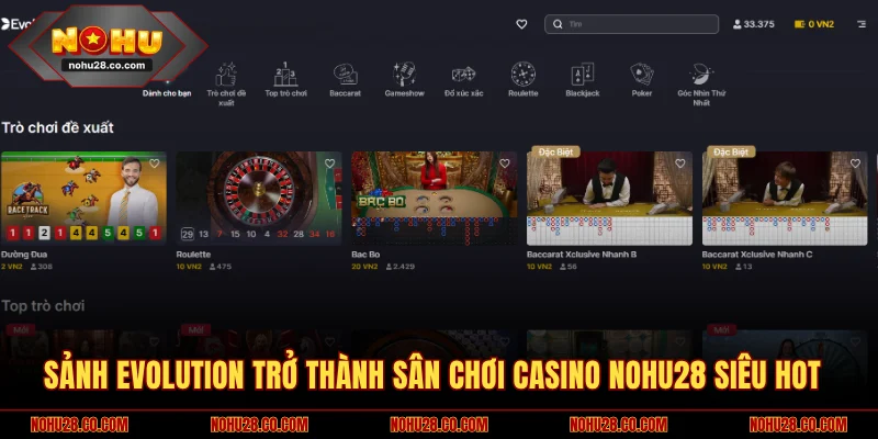Sảnh Evolution trở thành sân chơi casino NOHU28 siêu hot 